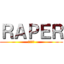 ＲＡＰＥＲ (レイパー)