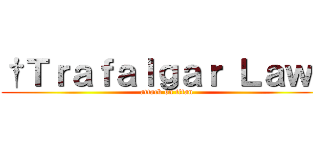 †Ｔｒａｆａｌｇａｒ Ｌａｗ† (attack on titan)