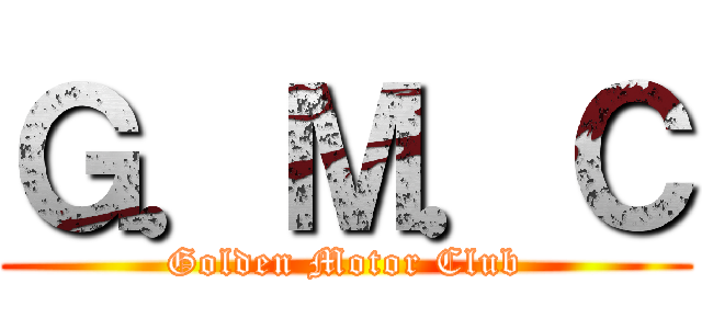 Ｇ．Ｍ．Ｃ (Golden Motor Club)