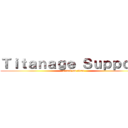 Ｔｉｔａｎａｇｅ Ｓｕｐｐｏｒｔ (attack on titan)