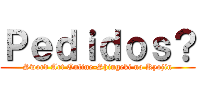 Ｐｅｄｉｄｏｓ？ (Sword Art Online-Shingeki no Kyojin)