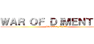 ＷＡＲ ＯＦ ＤＩＭＥＮＴＩＯＮ (BATTLE FINAL)