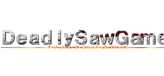 ＤｅａｄｌｙＳａｗＧａｍｅｒ (Don\'t Forget To Subscribe My Channals )