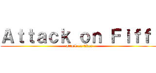 Ａｔｔａｃｋ ｏｎ Ｆｉｆｆｉ (attack on titan)