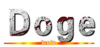 Ｄｏｇｅ (wow)
