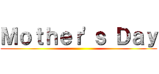 Ｍｏｔｈｅｒ'ｓ Ｄａｙ ()