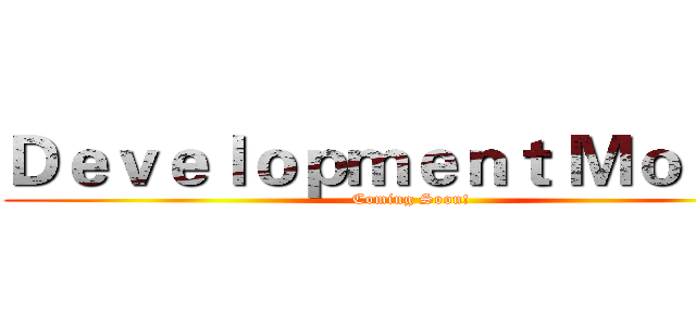 Ｄｅｖｅｌｏｐｍｅｎｔ Ｍｏｎｔｈ (Coming Soon!)