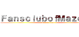 ＦａｎｓｃｌｕｂｏｆＭａｚｄａ２ (attack on titan)