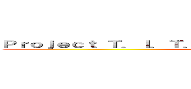 Ｐｒｏｊｅｃｔ Ｔ．Ｉ．Ｔ．Ａ．Ｎ．Ｓ． Ｔｈｅｍｅ Ｐａｒｋ ()