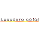 Ｌａｖａｄｅｒｏ ｃｏｌｏｓａｌ  ()