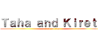 Ｔａｈａ ａｎｄ Ｋｉｒｅｔｏ (attack on titan)