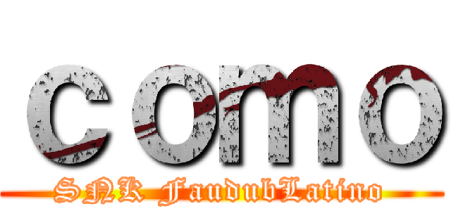 ｃｏｍｏ (SNK FaudubLatino)