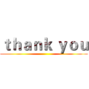 ｔｈａｎｋ ｙｏｕ ()