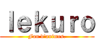 Ｉｅｋｕｒｏ (Fan d\'animes.)