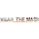 ＷＥＡＲ ＴＨＥ ＭＡＳＫ (STOP THE RUMBLING)