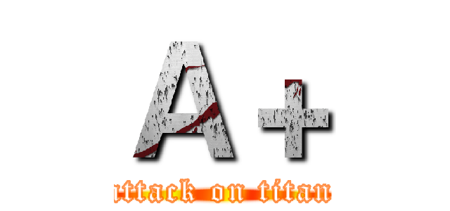 Ａ＋ (attack on titan)