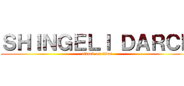 ＳＨＩＮＧＥＬＩ ＤＡＲＣＫ (attack on titan)