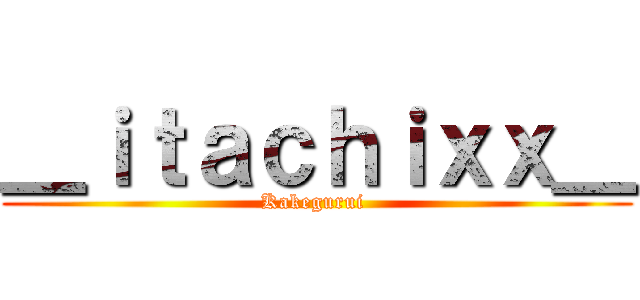 ＿ｉｔａｃｈｉｘｘ＿ (Kakegurui )