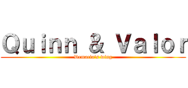 Ｑｕｉｎｎ ＆ Ｖａｌｏｒ (Demacia\'s wing)
