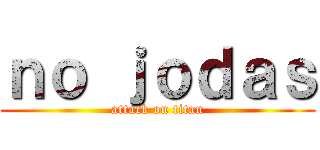 ｎｏ ｊｏｄａｓ (attack on titan)