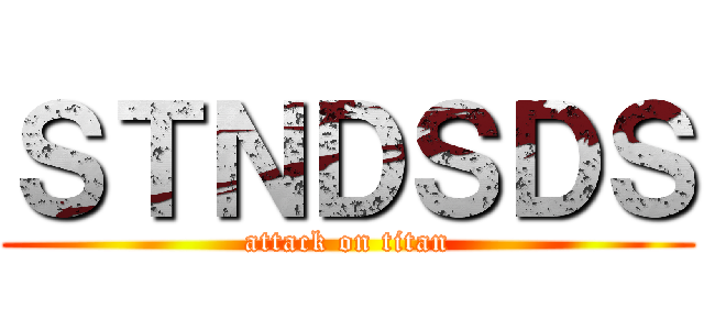 ＳＴＮＤＳＤＳ (attack on titan)