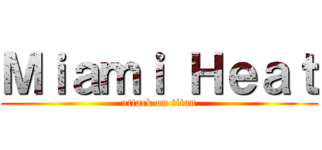 Ｍｉａｍｉ Ｈｅａｔ (attack on titan)
