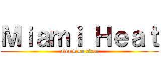 Ｍｉａｍｉ Ｈｅａｔ (attack on titan)