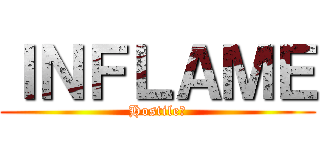 ＩＮＦＬＡＭＥ (Hostileツ)