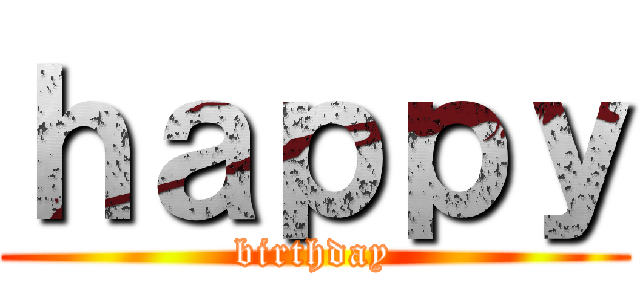 ｈａｐｐｙ (birthday)