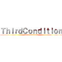 ＴｈｉｒｄＣｏｎｄｉｔｉｏｎ (Tercer condicional)