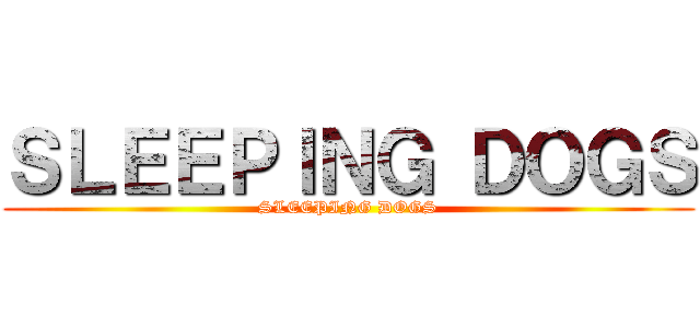ＳＬＥＥＰＩＮＧ ＤＯＧＳ (SLEEPING DOGS)