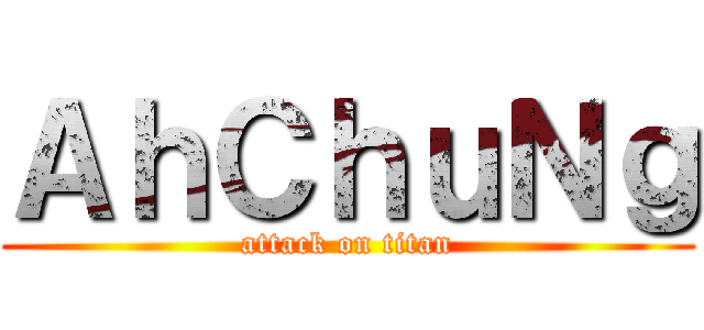 ＡｈＣｈｕＮｇ (attack on titan)