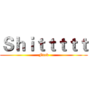 Ｓｈｉｔｔｔｔｔ (Fuck)