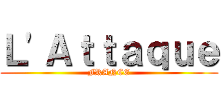 Ｌ'Ａｔｔａｑｕｅ (FRANCE)