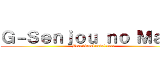 Ｇ－Ｓｅｎｊｏｕ ｎｏ Ｍａｏｕ (Best visual novel ever)