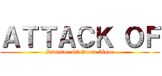 ＡＴＴＡＣＫ ＯＦ (Invasion Of Green Algae)