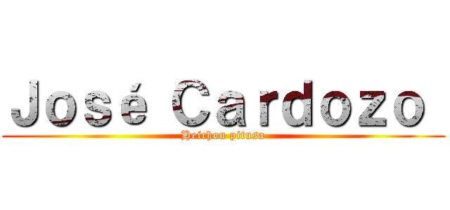 Ｊｏｓé Ｃａｒｄｏｚｏ  (Heichou pitusa)