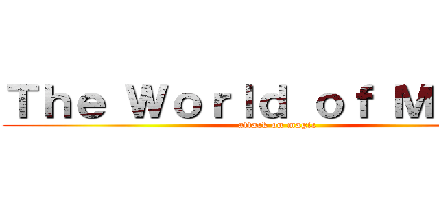 Ｔｈｅ Ｗｏｒｌｄ ｏｆ Ｍａｒｔａ (attack on magic)