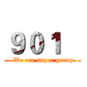 ９０１    ( We are super group)
