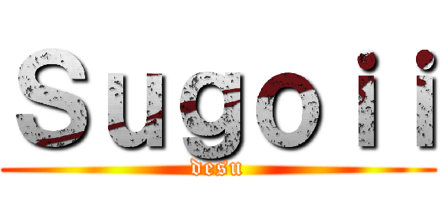 Ｓｕｇｏｉｉ (desu)