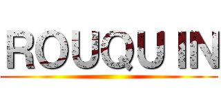 ＲＯＵＱＵＩＮ ()