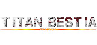 ＴＩＴＡＮ ＢＥＳＴＩＡ (Eren Yeager)