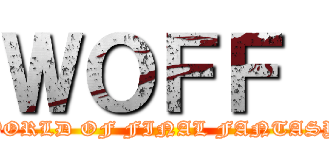 ＷＯＦＦ  (WORLD OF FINAL FANTASY)