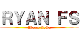 ＲＹＡＮ ＦＳ (Player Aottg)