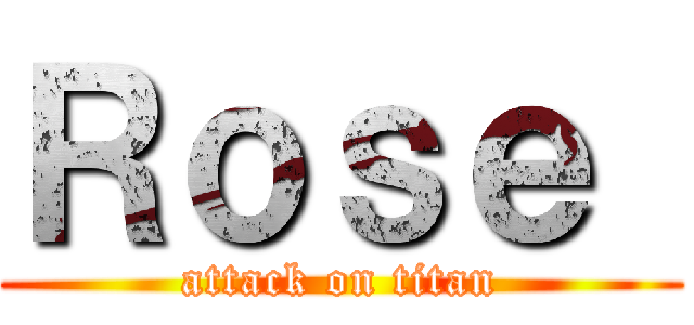 Ｒｏｓｅ  (attack on titan)