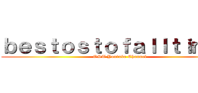 ｂｅｓｔｏｓｔｏｆａｌｌｔｉｍｅ２ (OST Youtube Channel)