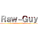 Ｒａｗ－Ｇｕｙ (the arrokan strike back)