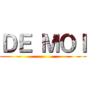 ＤＥ ＭＯＩ ()