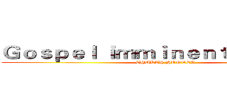 Ｇｏｓｐｅｌ ｉｍｍｉｎｅｎｔ ｄｅｍｉｓｅ (CHURCH HUNTER)