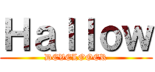 Ｈａｌｌｏｗ (DEVELOOER)